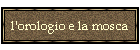 l'orologio e la mosca